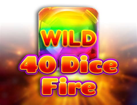 40 Dice Fire Bet365