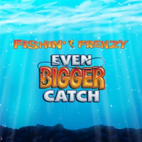 Fishin Frenzy Even Bigger Catch Review 2024