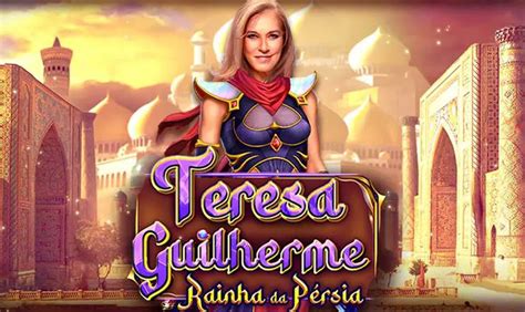 Jogar Teresa Guilherme Rainha Da Persia Com Dinheiro Real