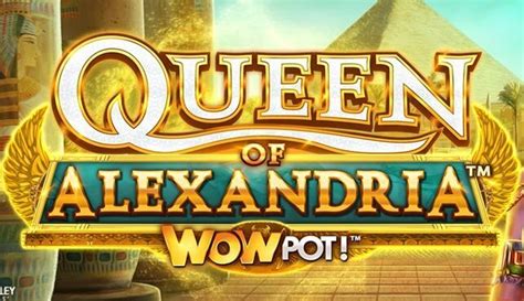 Queen Of Alexandria Wowpot Novibet