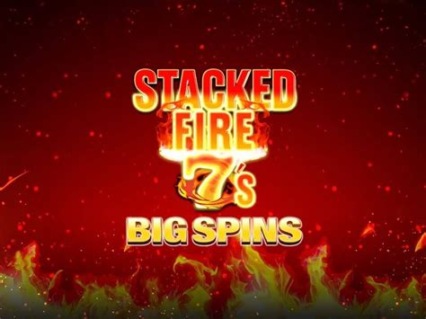 Stacked Fire 7 S Big Spins Netbet