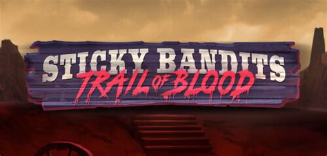 Sticky Bandits Trail Of Blood Betano